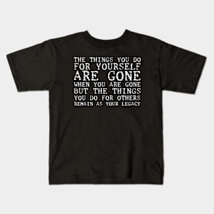 The Things You Do For Yourself Are Gone When You Are Gone white Kids T-Shirt